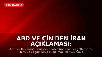 ABD ve Çin'den İran Açıklaması: Nükleer Silah ve Hürmüz Boğazı Konusunda Anlaşma Sağlandı