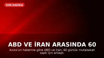 ABD ve İran Arasında 60 Günlük Mutabakat Zaptı Anlaşması Sağlandı
