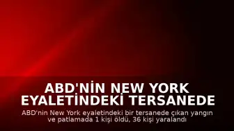 ABD'nin New York Eyaletindeki Tersanede Yangın ve Patlama: 1 Ölü, 36 Yaralı