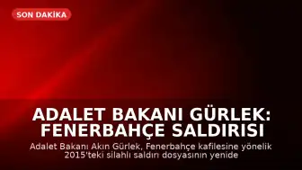 Adalet Bakanı Gürlek: Fenerbahçe Saldırısı Dosyası Yeniden İncelenecek