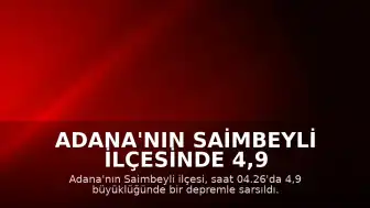 Adana'nın Saimbeyli İlçesinde 4,9 Büyüklüğünde Deprem Meydana Geldi