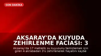 Aksaray'da Kuyuda Zehirlenme Faciası: 3 Kardeş Hayatını Kaybetti