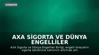 AXA Sigorta ve Dünya Engelliler Birliği, Engellileri Sigorta Sektörüne Kazandıracak