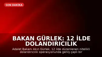 Bakan Gürlek: 12 İlde Dolandırıcılık Operasyonuyla Suç Ağına Müdahale Edildi