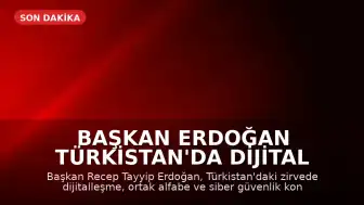 Başkan Erdoğan Türkistan'da Dijital Vizyonda Birlik Vurgusu Yaptı