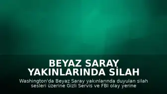 Beyaz Saray Yakınlarında Silah Sesleri Duyuldu, FBI Olay Yerinde