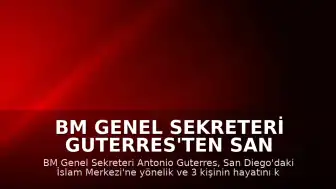BM Genel Sekreteri Guterres'ten San Diego Saldırısına Kınama