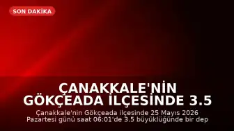 Çanakkale'nin Gökçeada ilçesinde 3.5 büyüklüğünde deprem kaydedildi