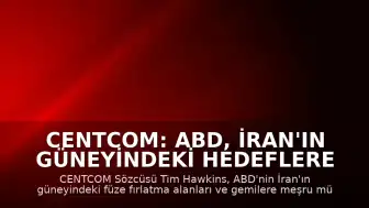 CENTCOM: ABD, İran'ın güneyindeki hedeflere meşru müdafaa amacıyla saldırdı