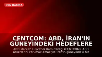 CENTCOM: ABD, İran'ın güneyindeki hedeflere meşru müdafaa kapsamında saldırdı