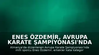 Enes Özdemir, Avrupa Karate Şampiyonası'nda Altın Madalya Kazandı