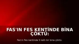 Fas'ın Fes Kentinde Bina Çöktü: 11 Kişi Hayatını Kaybetti