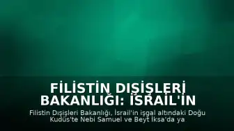 Filistin Dışişleri Bakanlığı: İsrail'in Kudüs'te Araziye El Koyması Sömürgeci Saldırıdır