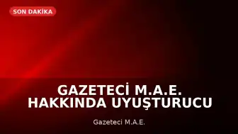 Gazeteci M.A.E. Hakkında Uyuşturucu ve Cinsel Saldırı Davası
