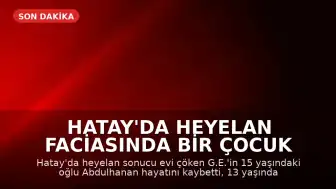 Hatay'da Heyelan Faciasında Bir Çocuk Hayatını Kaybetti, Diğer Oğul Yoğun Bakımda