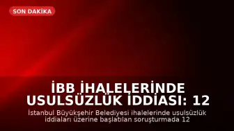 İBB İhalelerinde Usulsüzlük İddiası: 12 Gözaltı Kararı