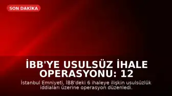 İBB'ye Usulsüz İhale Operasyonu: 12 Gözaltı