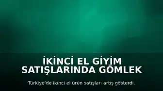 İkinci El Giyim Satışlarında Gömlek Zirvede, Cep Telefonu Hacimde Lider