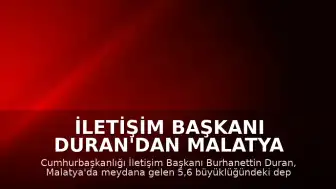İletişim Başkanı Duran'dan Malatya Depremi Sonrası Açıklama