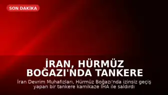 İran, Hürmüz Boğazı'nda Tankere Saldırdı