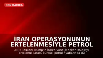 İran Operasyonunun Ertelenmesiyle Petrol Fiyatlarında Düşüş Yaşandı