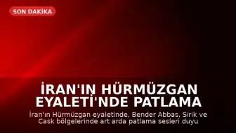 İran'ın Hürmüzgan Eyaleti'nde Patlama Sesleri Duyuldu