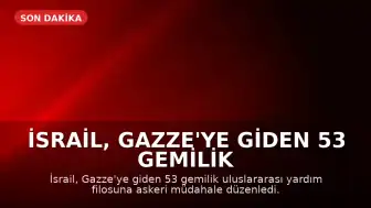 İsrail, Gazze'ye Giden 53 Gemilik Yardım Konvoyuna Müdahale Etti