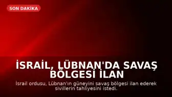 İsrail, Lübnan'da Savaş Bölgesi İlan Etti: Tahliye Çağrısı