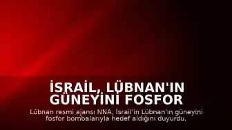 İsrail, Lübnan'ın Güneyini Fosfor Bombalarıyla Hedef Aldı