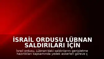 İsrail Ordusu Lübnan Saldırıları İçin Yedek Askerleri Göreve Çağırdı