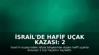 İsrail'de Hafif Uçak Kazası: 2 Kişi Hayatını Kaybetti