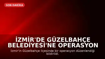 İzmir'de Güzelbahçe Belediyesi'ne Operasyon Düzenlendi