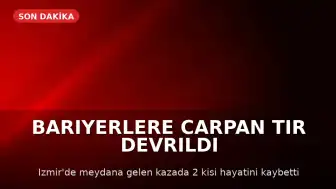 İzmir'de TIR Kazası: Sürücü ve Yolcu Hayatını Kaybetti