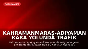 Kahramanmaraş-Adıyaman kara yolunda trafik kazası: 3'ü çocuk 3 kişi hayatını kaybetti, 5 kişi yaralandı