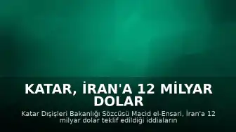 Katar, İran'a 12 Milyar Dolar Teklif Edildiği İddiasını Yalanladı