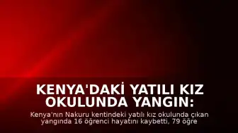 Kenya'daki Yatılı Kız Okulunda Yangın: 16 Öğrenci Hayatını Kaybetti, 79 Yaralandı