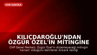 Kılıçdaroğlu'ndan Özgür Özel'in Mitingine Engel Talebi: Vali'ye Başvuru Yapıldı