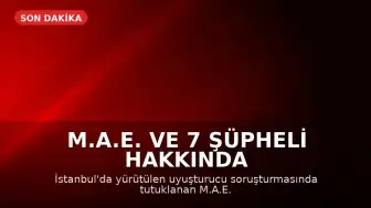 M.A.E. ve 7 Şüpheli Hakkında Uyuşturucu Davası Açıldı