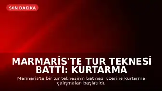Marmaris'te Tur Teknesi Battı: Kurtarma Çalışmaları Devam Ediyor