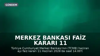 Merkez Bankası Faiz Kararı 11 Haziran'da Açıklanacak