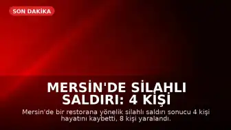 Mersin'de Silahlı Saldırı: 4 Kişi Hayatını Kaybetti, 8 Kişi Yaralandı