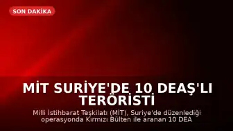 MİT Suriye'de 10 DEAŞ'lı Teröristi Türkiye'ye Getirdi