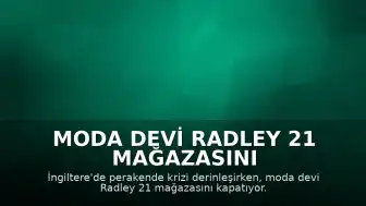 Moda Devi Radley 21 Mağazasını Kapatıyor, 42 Çalışan İşten Çıkarıldı