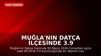 Muğla'nın Datça ilçesinde 3.9 büyüklüğünde deprem kaydedildi