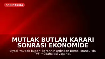Mutlak Butlan Kararı Sonrası Ekonomide Hareketlilik: Borsa İstanbul'da Varlık Fonu Müdahalesi ve Faiz Artışı Beklentisi