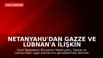 Netanyahu'dan Gazze ve Lübnan'a İlişkin Açıklama: İşgal Alanı Genişletilecek