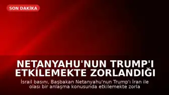 Netanyahu'nun Trump'ı Etkilemekte Zorlandığı İddiası: Beyaz Saray'dan Açıklama