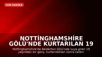 Nottinghamshire Gölü'nde Kurtarılan 19 Yaşındaki Genç Hayatını Kaybetti