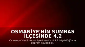 Osmaniye'nin Sumbas ilçesinde 4,2 büyüklüğünde deprem kaydedildi