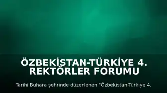 Özbekistan-Türkiye 4. Rektörler Forumu Buhara'da Başladı